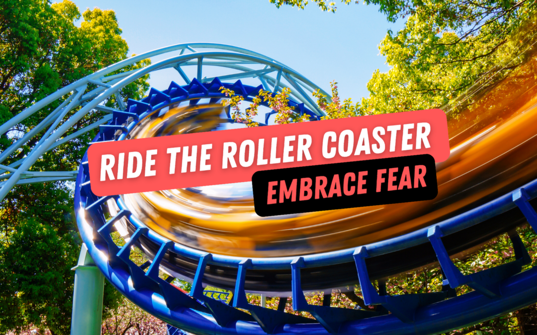 Ride the Rollercoaster: Embrace Fear